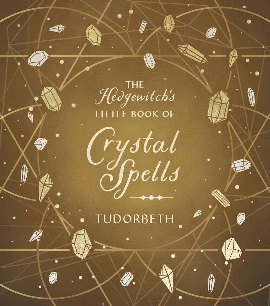 The Hedgewitch's Little Book Of Crystal Spells